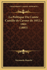 La Politique Du Comte Camille de Cavour de 1852 a 1861 (1885)