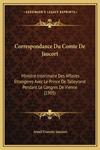 Correspondance Du Comte De Jaucort