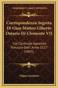 Corrispondenza Segreta Di Gian Matteo Giberto Datario Di Clemente VII
