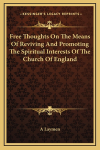 Free Thoughts On The Means Of Reviving And Promoting The Spiritual Interests Of The Church Of England