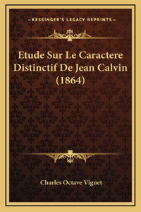 Etude Sur Le Caractere Distinctif De Jean Calvin (1864)