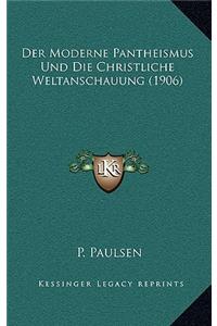 Der Moderne Pantheismus Und Die Christliche Weltanschauung (1906)