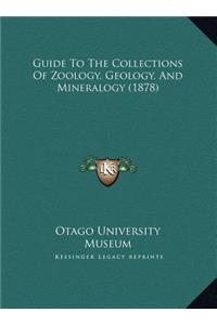 Guide To The Collections Of Zoology, Geology, And Mineralogy (1878)