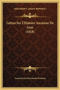 Lettres Sur L'Histoire Ancienne De Lyon (1818)