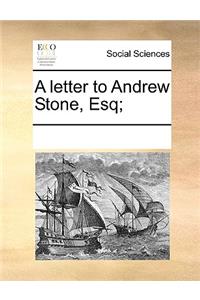 A letter to Andrew Stone, Esq;