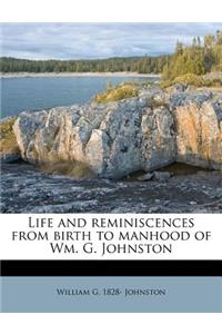 Life and Reminiscences from Birth to Manhood of Wm. G. Johnston