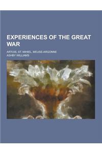 Experiences of the Great War; Artois, St. Mihiel, Meuse-Argonne
