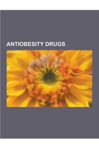 Antiobesity Drugs: Anorectics, Cocaine, Amphetamine, Khat, Methamphetamine, Dextroamphetamine, Orlistat, Anti-Obesity Medication, Sibutra