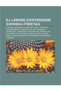 Ej Langre Existerande Svenska Foretag: Svenska Ostindiska Companiet, Asea, Datasaab, Qvarnshammar, Tradition AB, K.M. Lundberg, Baumgardt