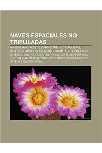 Naves Espaciales No Tripuladas: Naves Espaciales de Suministro No Tripuladas, Satelites Artificiales, Astrodinamica, Internet Por Satelite