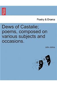 Dews of Castalie; Poems, Composed on Various Subjects and Occasions.