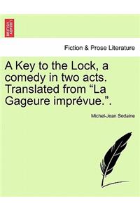 Key to the Lock, a Comedy in Two Acts. Translated from La Gageure Imprévue..