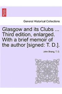Glasgow and its Clubs ... Third edition, enlarged. With a brief memoir of the author [signed