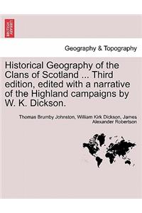 Historical Geography of the Clans of Scotland ... Third Edition, Edited with a Narrative of the Highland Campaigns by W. K. Dickson.