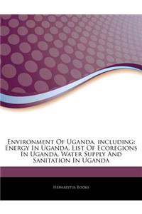Articles on Environment of Uganda, Including: Energy in Uganda, List of Ecoregions in Uganda, Water Supply and Sanitation in Uganda