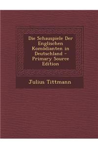 Die Schauspiele Der Englischen Komodianten in Deutschland