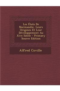 Les Etats de Normandie, Leurs Origines Et Leur Developpement Au Xive Siecle
