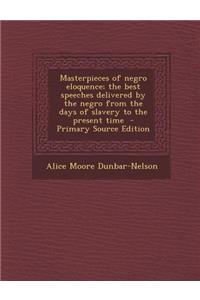 Masterpieces of Negro Eloquence; The Best Speeches Delivered by the Negro from the Days of Slavery to the Present Time