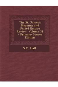 The St. James's Magazine and United Empire Review, Volume 31