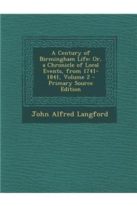 A Century of Birmingham Life: Or, a Chronicle of Local Events, from 1741-1841, Volume 2