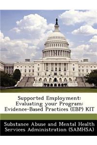 Supported Employment: Evaluating Your Program: Evidence-Based Practices (Ebp) Kit