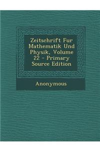 Zeitschrift Fur Mathematik Und Physik, Volume 22