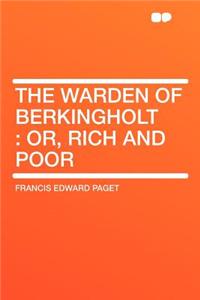 The Warden of Berkingholt: Or, Rich and Poor