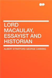 Lord Macaulay, Essayist and Historian