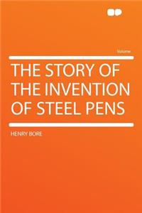 The Story of the Invention of Steel Pens
