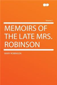 Memoirs of the Late Mrs. Robinson Volume 2