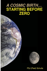 Cosmic Birth... Starting Before Zero