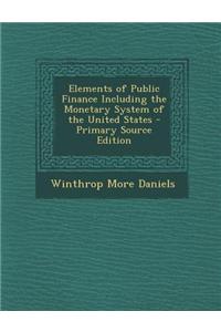 Elements of Public Finance Including the Monetary System of the United States