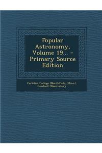 Popular Astronomy, Volume 19...