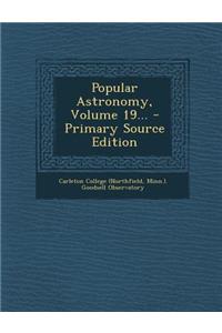Popular Astronomy, Volume 19...
