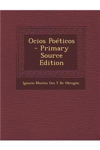 Ocios Poeticos - Primary Source Edition