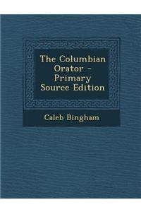 The Columbian Orator - Primary Source Edition