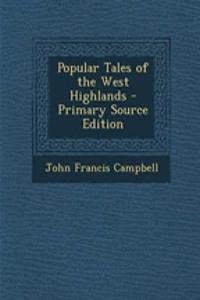 Popular Tales of the West Highlands - Primary Source Edition