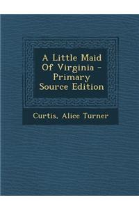 A Little Maid of Virginia - Primary Source Edition