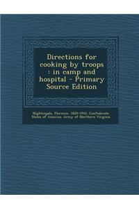 Directions for Cooking by Troops: In Camp and Hospital - Primary Source Edition