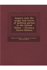 Inquiry Into the Origin and Course of Political Parties in the United States