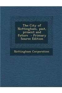 The City of Nottingham, Past, Present and Future
