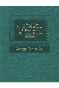 Pottery, for Artists, Craftsmen & Teachers - Primary Source Edition
