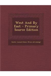 West and by East - Primary Source Edition
