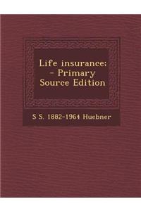 Life Insurance; - Primary Source Edition
