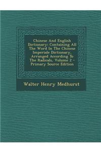 Chinese and English Dictionary: Containing All the Word in the Chinese Imperiale Dictionary, Arranged According to the Radicals, Volume 2 - Primary So