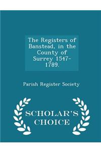 The Registers of Banstead, in the County of Surrey 1547-1789. - Scholar's Choice Edition
