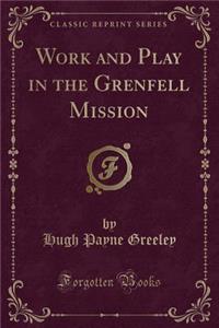 Work and Play in the Grenfell Mission (Classic Reprint)