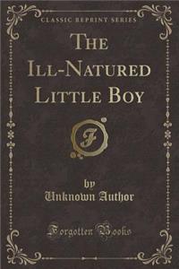The Ill-Natured Little Boy (Classic Reprint)