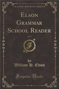 Elson Grammar School Reader, Vol. 3 (Classic Reprint)