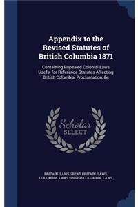 Appendix to the Revised Statutes of British Columbia 1871